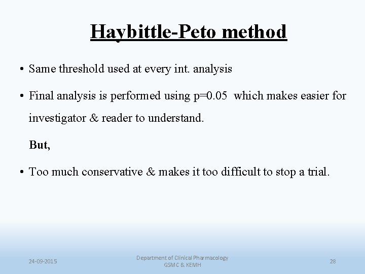Haybittle-Peto method • Same threshold used at every int. analysis • Final analysis is