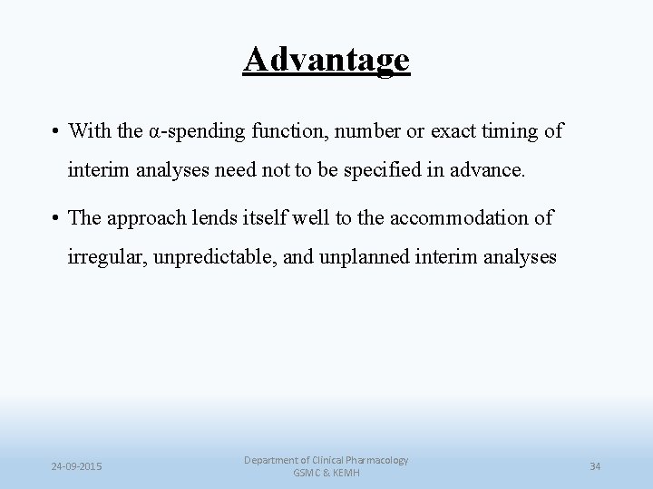 Advantage • With the α-spending function, number or exact timing of interim analyses need