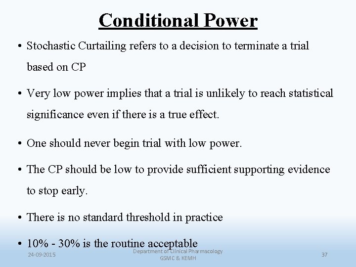 Conditional Power • Stochastic Curtailing refers to a decision to terminate a trial based