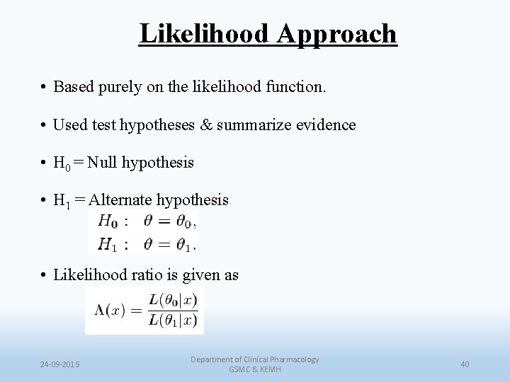 Likelihood Approach • Based purely on the likelihood function. • Used test hypotheses &