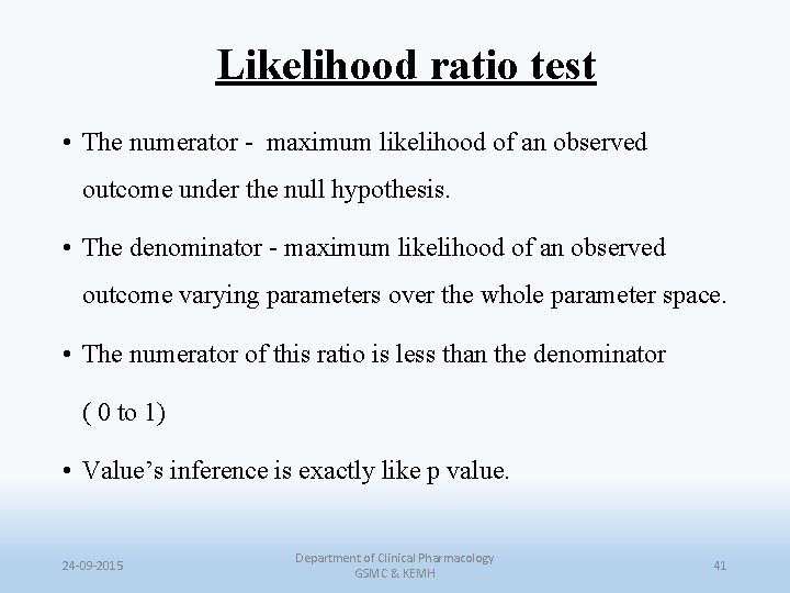Likelihood ratio test • The numerator - maximum likelihood of an observed outcome under