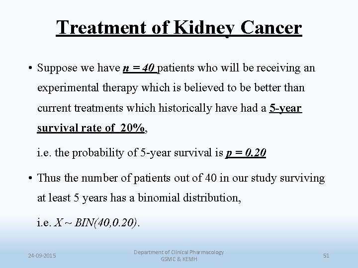 Treatment of Kidney Cancer • Suppose we have n = 40 patients who will