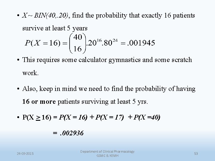  • X ~ BIN(40, . 20), find the probability that exactly 16 patients