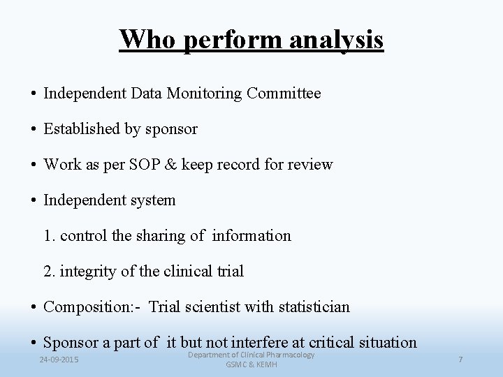 Who perform analysis • Independent Data Monitoring Committee • Established by sponsor • Work