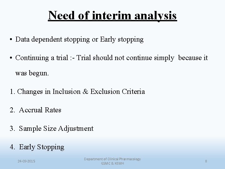 Need of interim analysis • Data dependent stopping or Early stopping • Continuing a