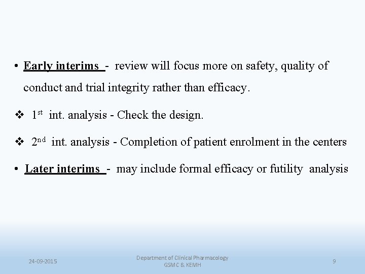  • Early interims - review will focus more on safety, quality of conduct