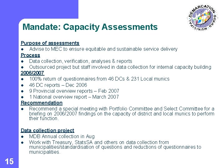 Mandate: Capacity Assessments Purpose of assessments l Advise to MEC to ensure equitable and