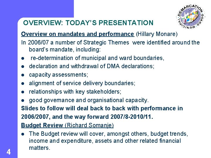 OVERVIEW: TODAY’S PRESENTATION 4 Overview on mandates and performance (Hillary Monare) In 2006/07 a