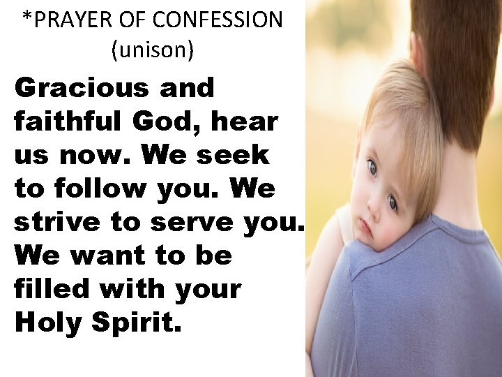 *PRAYER OF CONFESSION (unison) Gracious and faithful God, hear us now. We seek to