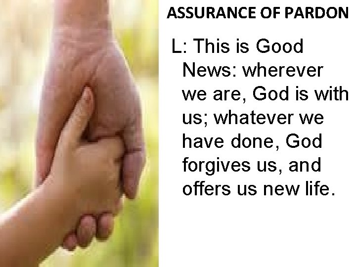 ASSURANCE OF PARDON L: This is Good News: wherever we are, God is with