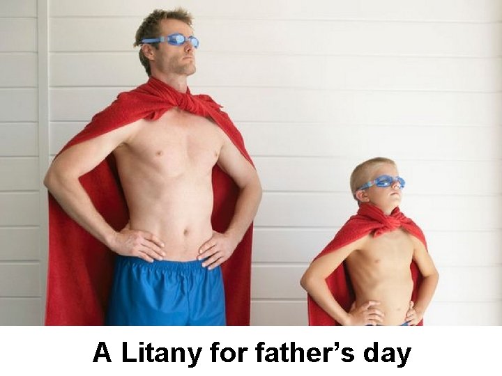 A Litany for father’s day 