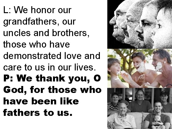 L: We honor our grandfathers, our uncles and brothers, those who have demonstrated love