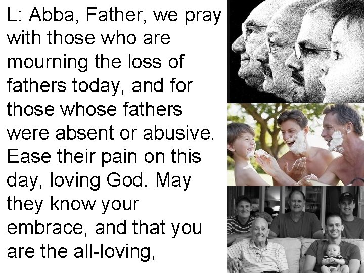 L: Abba, Father, we pray with those who are mourning the loss of fathers