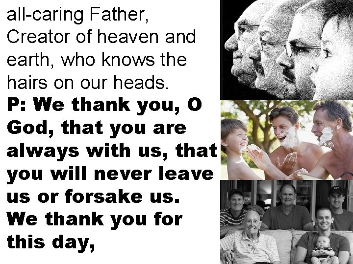 all-caring Father, Creator of heaven and earth, who knows the hairs on our heads.