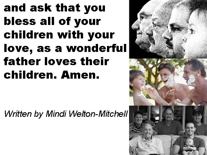 and ask that you bless all of your children with your love, as a