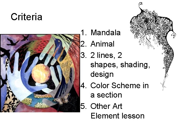 Criteria 1. Mandala 2. Animal 3. 2 lines, 2 shapes, shading, design 4. Color