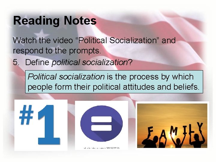 Reading Notes Watch the video “Political Socialization” and respond to the prompts. 5. Define