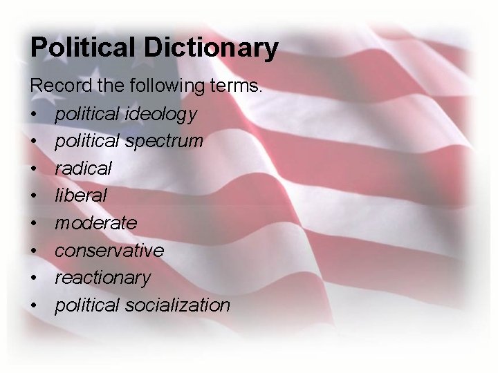 Political Dictionary Record the following terms. • political ideology • political spectrum • radical