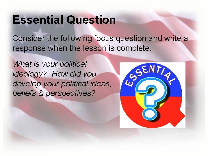 Essential Question Consider the following focus question and write a response when the lesson