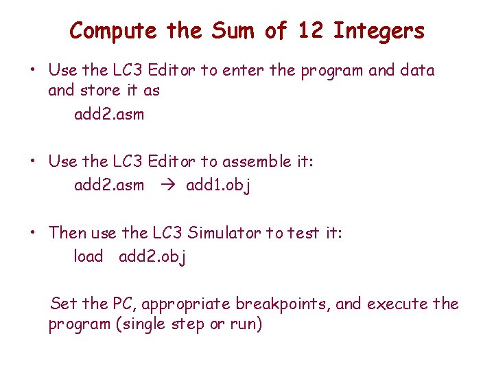 Compute the Sum of 12 Integers • Use the LC 3 Editor to enter Compute the Sum of 12 Integers • Use the LC 3 Editor to enter