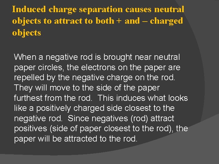 Induced charge separation causes neutral objects to attract to both + and – charged