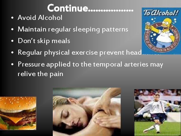  • • • Continue……………… Avoid Alcohol Maintain regular sleeping patterns Don’t skip meals