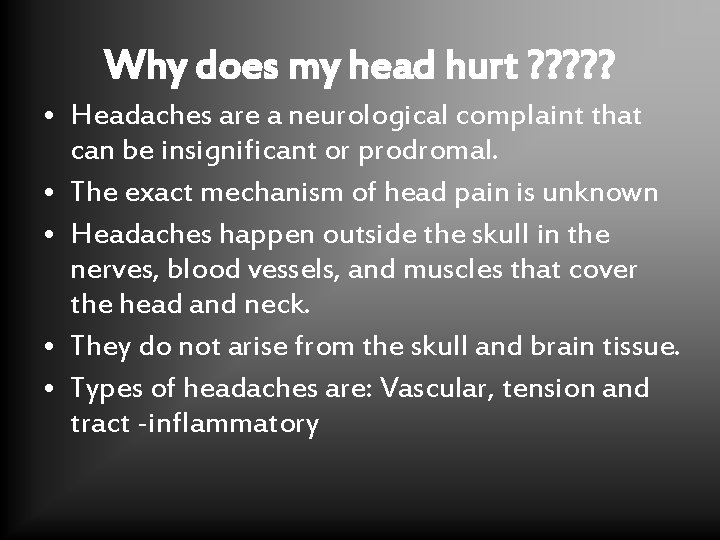 Why does my head hurt ? ? ? • Headaches are a neurological complaint