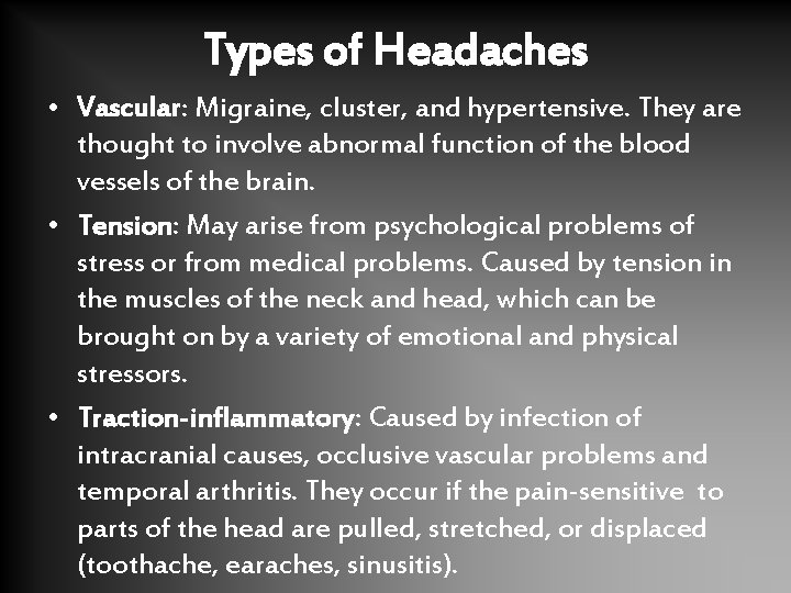 Types of Headaches • Vascular: Migraine, cluster, and hypertensive. They are thought to involve