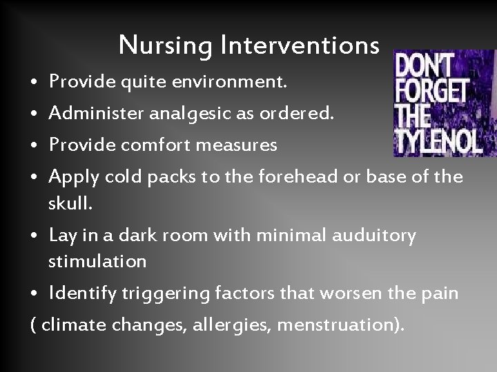Nursing Interventions • • Provide quite environment. Administer analgesic as ordered. Provide comfort measures