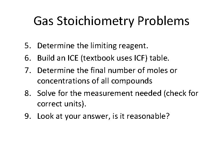 Gas Stoichiometry Problems 5. Determine the limiting reagent. 6. Build an ICE (textbook uses