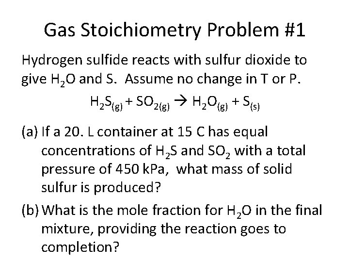 Gas Stoichiometry Problem #1 Hydrogen sulfide reacts with sulfur dioxide to give H 2