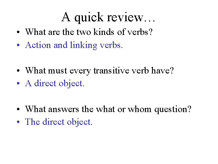 A quick review… • What are the two kinds of verbs? • Action and