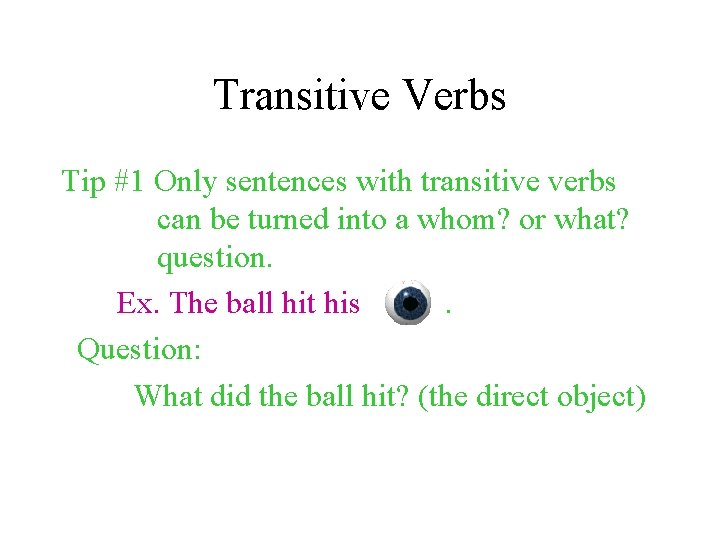 Transitive Verbs Tip #1 Only sentences with transitive verbs can be turned into a