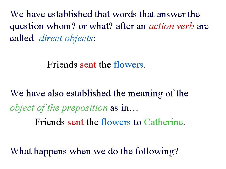 We have established that words that answer the question whom? or what? after an