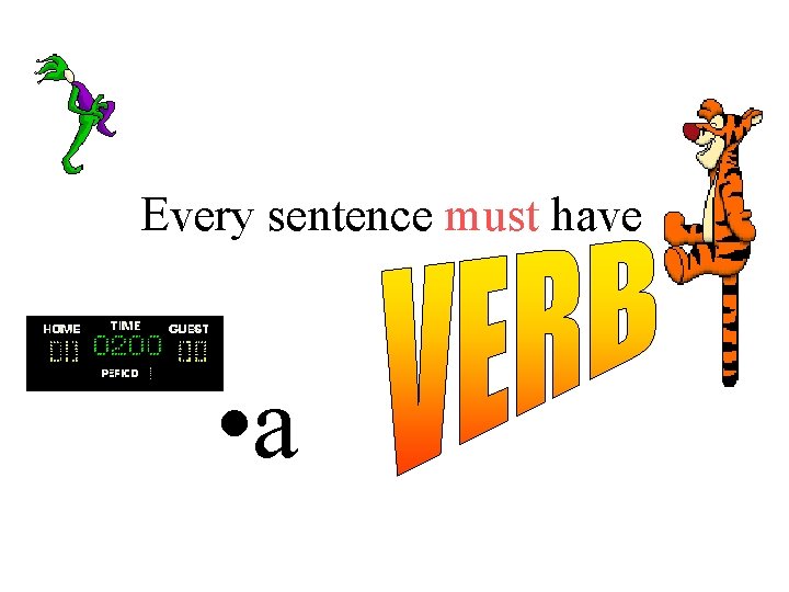 Every sentence must have • a 