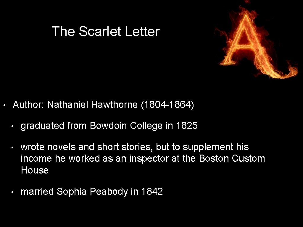 The Scarlet Letter • Author: Nathaniel Hawthorne (1804 -1864) • graduated from Bowdoin College