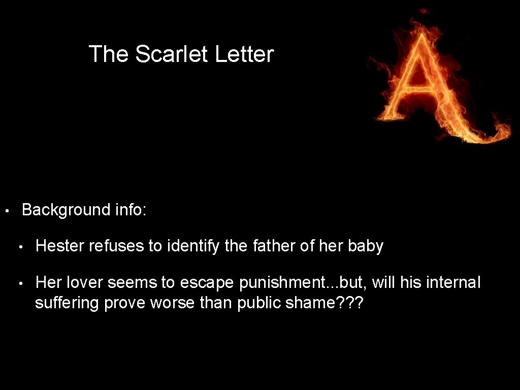 The Scarlet Letter • Background info: • Hester refuses to identify the father of