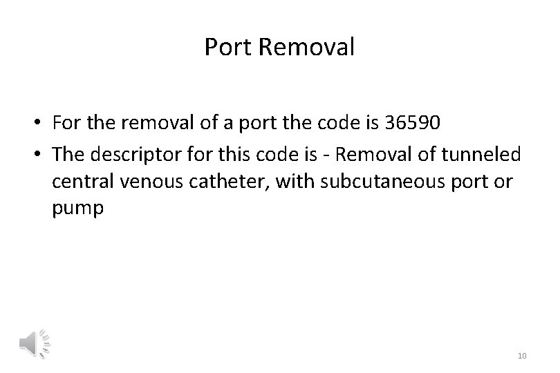 Port Removal • For the removal of a port the code is 36590 •