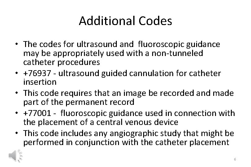 Additional Codes • The codes for ultrasound and fluoroscopic guidance may be appropriately used