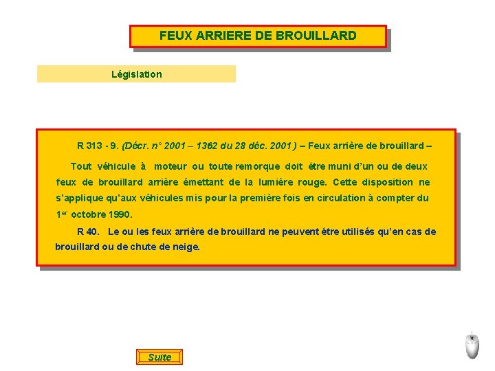 FEUX ARRIERE DE BROUILLARD Législation R 313 - 9. (Décr. n° 2001 – 1362