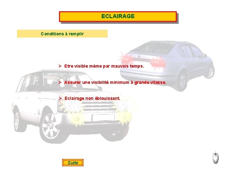 ECLAIRAGE Conditions à remplir Ø Etre visible même par mauvais temps. Ø Assurer une