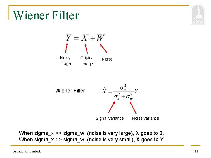 Wiener Filter Noisy image Original image Noise Wiener Filter Signal variance Noise variance When