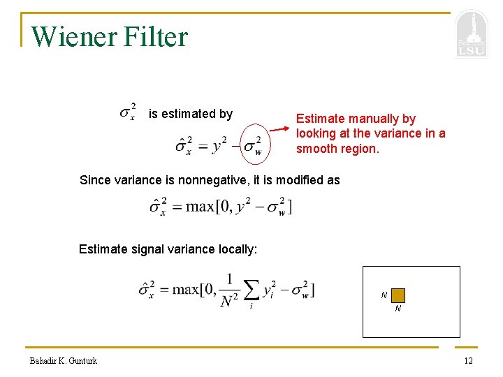 Wiener Filter is estimated by Estimate manually by looking at the variance in a