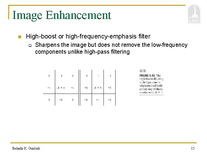 Image Enhancement n High-boost or high-frequency-emphasis filter q Sharpens the image but does not