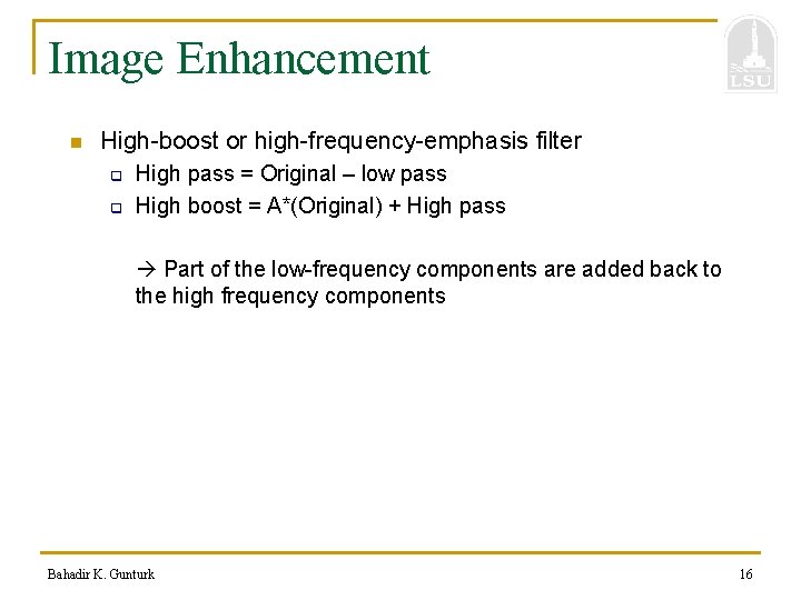 Image Enhancement n High-boost or high-frequency-emphasis filter q q High pass = Original –