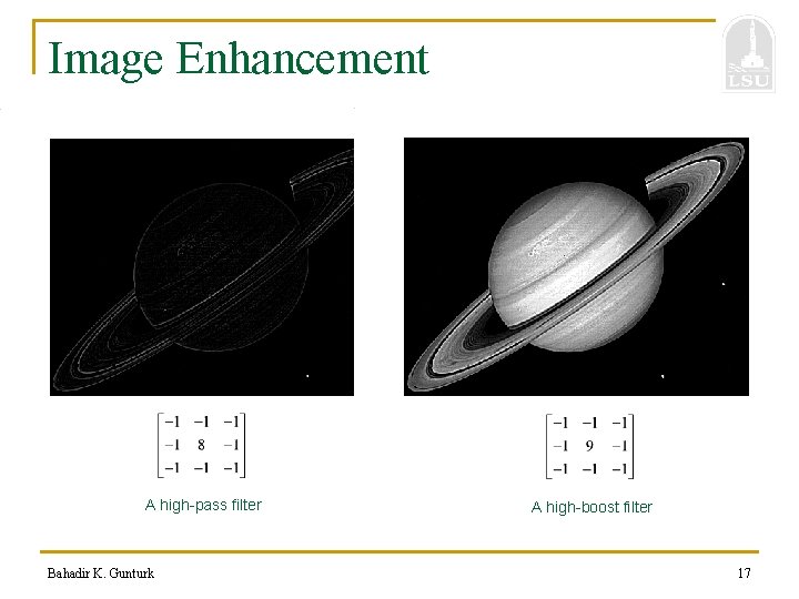 Image Enhancement A high-pass filter Bahadir K. Gunturk A high-boost filter 17 