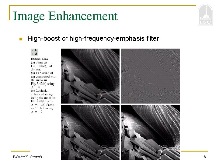 Image Enhancement n High-boost or high-frequency-emphasis filter Bahadir K. Gunturk 18 