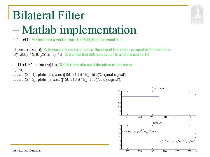 Bilateral Filter – Matlab implementation n=1: 1: 500; % Generate a vector from 1
