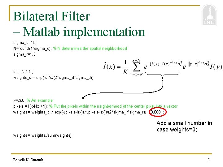 Bilateral Filter – Matlab implementation sigma_d=10; N=round(4*sigma_d); % N determines the spatial neighborhood sigma_r=1.