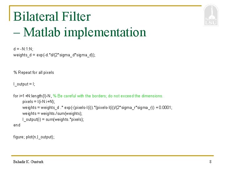Bilateral Filter – Matlab implementation d = -N: 1: N; weights_d = exp(-d. *d/(2*sigma_d));
